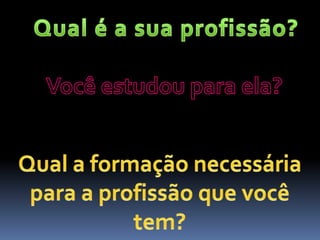 A FINALIZAÇÃOBATE-PAPO COM OS MAIS DIVERSOS PROFISSIONAIS PARA SANAR DÚVIDAS ACERCA DA PROFISSÃO.