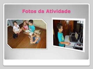 Fotos da Atividade
 
