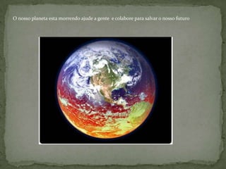  SE CONTINUAR ASSIM  NÓS TEREMOS INUNDAÇOES  E MUITA SECAS