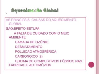 Escola Municipal Clarice Bastos Rosa Grupo:THALITA DOS SANTOS RODRIGUÊSDAIANE  ARAUJO  DA SILVAALINE  CAMARGO  MATOSALINE  FUSGHEIRA PEREIRAPROF:RACHEL E GEORDANOTEMA:AQUECIMENTO GLOBAL
