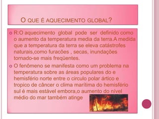         O mundo esta derretendo      o planeta esta mais quente