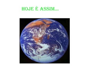 HOJE É ASSIM...