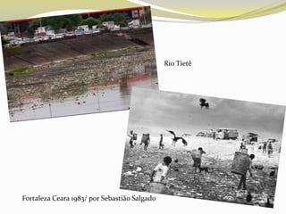 Rio Tietê

Fortaleza Ceara 1983/ por Sebastião Salgado

 