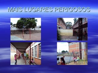 MAIS LUGARES PERIGOSOS 