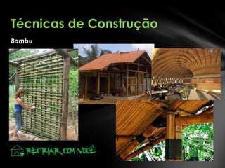 Técnicas de Construção
Bambu

 