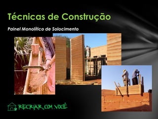 Técnicas de Construção
Painel Monolítico de Solocimento

 