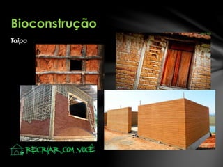 Taipa
Bioconstrução
 