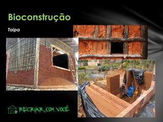 Taipa
Bioconstrução
 