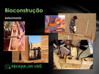 Solocimento
Bioconstrução
 