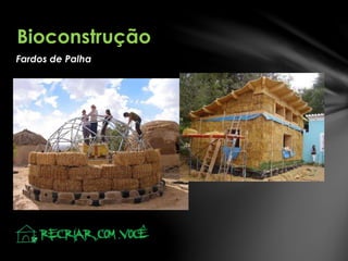 Fardos de Palha
Bioconstrução
 