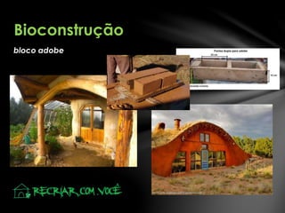 bloco adobe
Bioconstrução
 