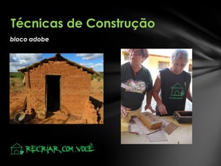 Técnicas de Construção
bloco adobe

 