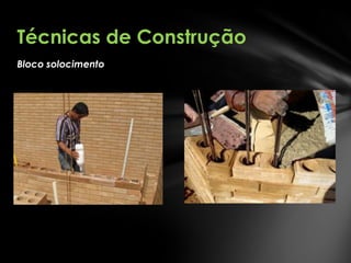 Técnicas de Construção
Bloco solocimento

 