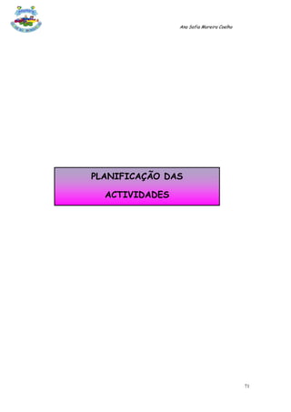 Ana Sofia Moreira Coelho




PLANIFICAÇÃO DAS

  ACTIVIDADES




                                           71
 