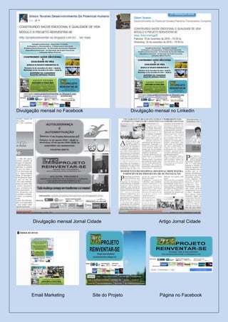 Divulgação mensal no Facebook Divulgação mensal no Linkedin
Divulgação mensal Jornal Cidade Artigo Jornal Cidade
Email Marketing Site do Projeto Página no Facebook
 