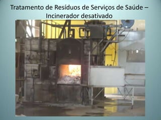 Tratamento de Resíduos de Serviços de Saúde –
Incinerador desativado
 