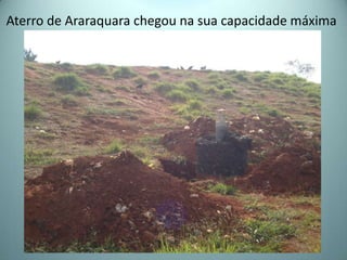 Aterro de Araraquara chegou na sua capacidade máxima
 