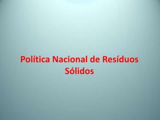 Política Nacional de Resíduos
Sólidos
 