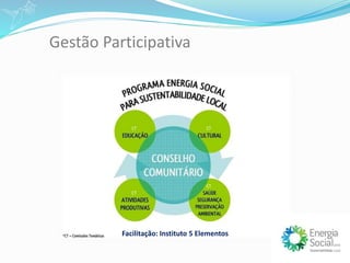 Gestão Participativa
Facilitação: Instituto 5 Elementos
 
