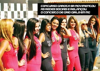 CoNCURSO GAROTA SR MOVIMENTOU
AS REDES SOCIAIS E RELANCOU
O CONCEITO DE GRID GIRLS EM MG
 