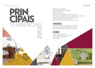 PRIN
             Peças grandes e elegantes.
             Materiais naturais - visão sustentável.
             Janelas e tetos altos.




CIPAIS
             Mistura do novo e velho.
             Cimento e concreto aparecem em pisos e paredes.
             Estilo retro (composições arrojadas de materiais e texturas), criando
             ambientes pessoais e que retratam historias de vida.
             Uso de madeira e revestimentos escuros.
             Moveis de material de demolição.sisal e fibra de coco.




TENDÊNCIAS   TECIDOS
             Rústicos e sofisticados, de fabricação tecnológica e
             ecologicamente corretos. Ex: algodão, linho, bambu,
             fibras naturais como fibra de sisal e fibra de coco.


             CORES
             Suaves: branco, bege e fendi.
             Escuras: Marrom, preto e cinza chumbo.
             Color block trazendo alegria e
             personalidade.
 