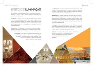 EFEITOS DEILUMINAÇÃO                                                 Luz Dirigida: O foco de luz incide predominantemente em uma
                                                                     direção em particular, sobre uma mesa de trabalho, um quadro,
                                                                     ou objeto qualquer. Para obter este efeito utilizam-se refletores
A iluminação interfere diretamente na maneira como vemos e           ou lâmpadas refletoras para dirigir o foco de luz.
sentimos o espaço. Cores e texturas devem ser pensadas junto
com a luz e seus efeitos.                                            Wall Washing: Também chamado de “banho de luz” em pare-
                                                                     des, este efeito é obtido através da fixação de spots
Luz Direta: É uma luz suave que não incide de um foco direcio-       direcionáveis ou embutidos no teto e/ou de luminárias de piso
nado em particular. Para criar este efeito de iluminação deve-se     embutidas, que focalizam uma extensão de parede. O efeito wall
utilizar materiais e cores de boa reflexão para tornar a luz mais    washing permite valorizar detalhes arquitetônicos, destacando
abrangente, menos ofuscante e tornar as sombras mais suaves          volumes, cores e texturas.
(é a luz produzida, por exemplo, por uma persiana ou cortina
semitransparente).                                                   Downlight: Este princípio busca ocultar a fonte luminosa
                                                                     evitando o ofuscamento das pessoas, focalizando a luz aumen-
Luz Indireta: A luz é jogada em um plano e este a reflete para o     tando o rendimento luminoso. As luminárias são específicas de
ambiente de maneira indireta e sem ofuscamento. Este efeito é        embutir no forro e possuem diversos formatos.
conseguido através de luminárias opacas e sancas de gesso.
                                                                     Up Light: É o efeito criado ao se de iluminar elementos
     Luz Dirigida: O foco de luz incide predominantemente em         verticais como árvores e arbustos, estátuas e
      uma direção em particular, sobre uma mesa de trabalho,         colunas de prédios. Quanto mais próximo
         um quadro, ou objeto qualquer. Para obter este efeito       estiver o projetor mais luz rasante
                   utilizam-se refletores ou lâmpadas refletoras     se obterá.
                               para dirigir o foco de luz. obterá.
 