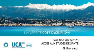 Evolution 2022/2023
ACCES AUX ETUDES DE SANTE
N. Bronsard
 