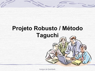Projeto Robusto / Método Taguchi 