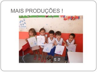 MAIS PRODUÇÕES !

 