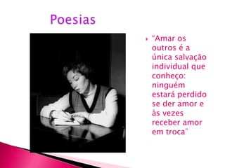    “Amar os
    outros é a
    única salvação
    individual que
    conheço:
    ninguém
    estará perdido
    se der amor e
    às vezes
    receber amor
    em troca”
 