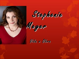 Stephenie
Meyer
 Vida e Obra
 