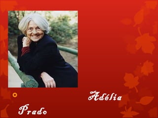 




           Adélia
    Prado
 