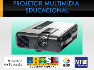 PROJETOR MULTIMÍDIA  EDUCACIONAL 