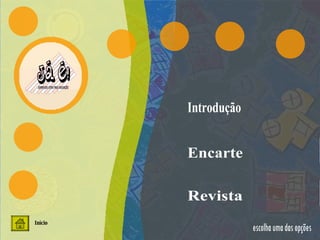 Introdução Encarte escolha uma das opções Revista Início 