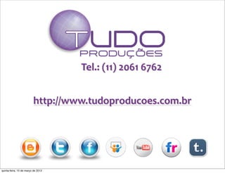 Tel.:	
  (11)	
  2061	
  6762


                         http://www.tudoproducoes.com.br




quinta-feira, 15 de março de 2012
 