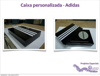 Caixa	
  personalizada	
  -­‐	
  Adidas




                                                                              Projetos	
  Especiais



quinta-feira, 15 de março de 2012
 