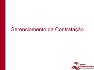Gerenciamento da Contratação
 