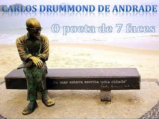 Carlos Drummond de AndradeO poeta de 7 faces