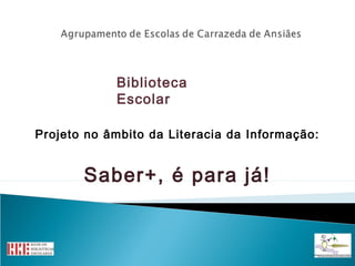 Biblioteca
Escolar
Projeto no âmbito da Literacia da Informação:

Saber+, é para já!

 