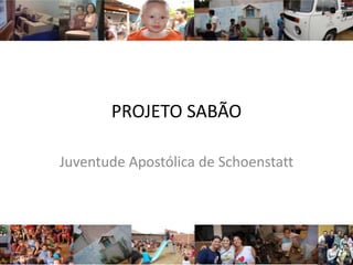 PROJETO SABÃO

Juventude Apostólica de Schoenstatt
 