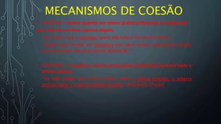 MECANISMOS DE COESÃO
• ANÁFORA – ocorre quando um termo já dito (referente) é recuperado
por meio de um item coesivo depois.
"Em tudo o que a natureza opera, ela nada o faz bruscamente”
"Aquele que recebe um benefício não deve jamais esquecê-lo; aquele
que o concede não deve jamais lembrá-lo.“
• CATÁFORA – é quando o termo pressuposto (referente) aparece após o
termo coesivo.
“Há três coisas que nunca voltam atrás: a flecha lançada, a palavra
pronunciada, e a oportunidade perdida.” (Provérbio Chinês)
 