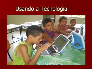 Usando a Tecnologia 