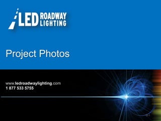 © LED Roadway Lighting Ltd. - 2010
G-1
Project Photos
www.ledroadwaylighting.com
1 877 533 5755
 