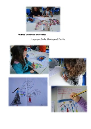 Outros Domínios envolvidos

            Linguagem Oral e Abordagem à Escrita
 