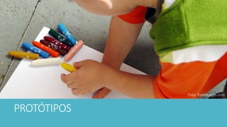 PROTÓTIPOS
Foto: freeimages.com
 