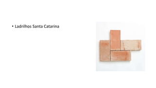 • Ladrilhos Santa Catarina
 