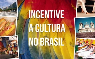Incentive
a cultura
no Brasil

 