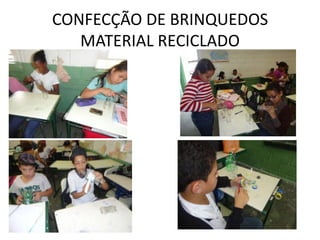 CONFECÇÃO DE BRINQUEDOS
   MATERIAL RECICLADO
 