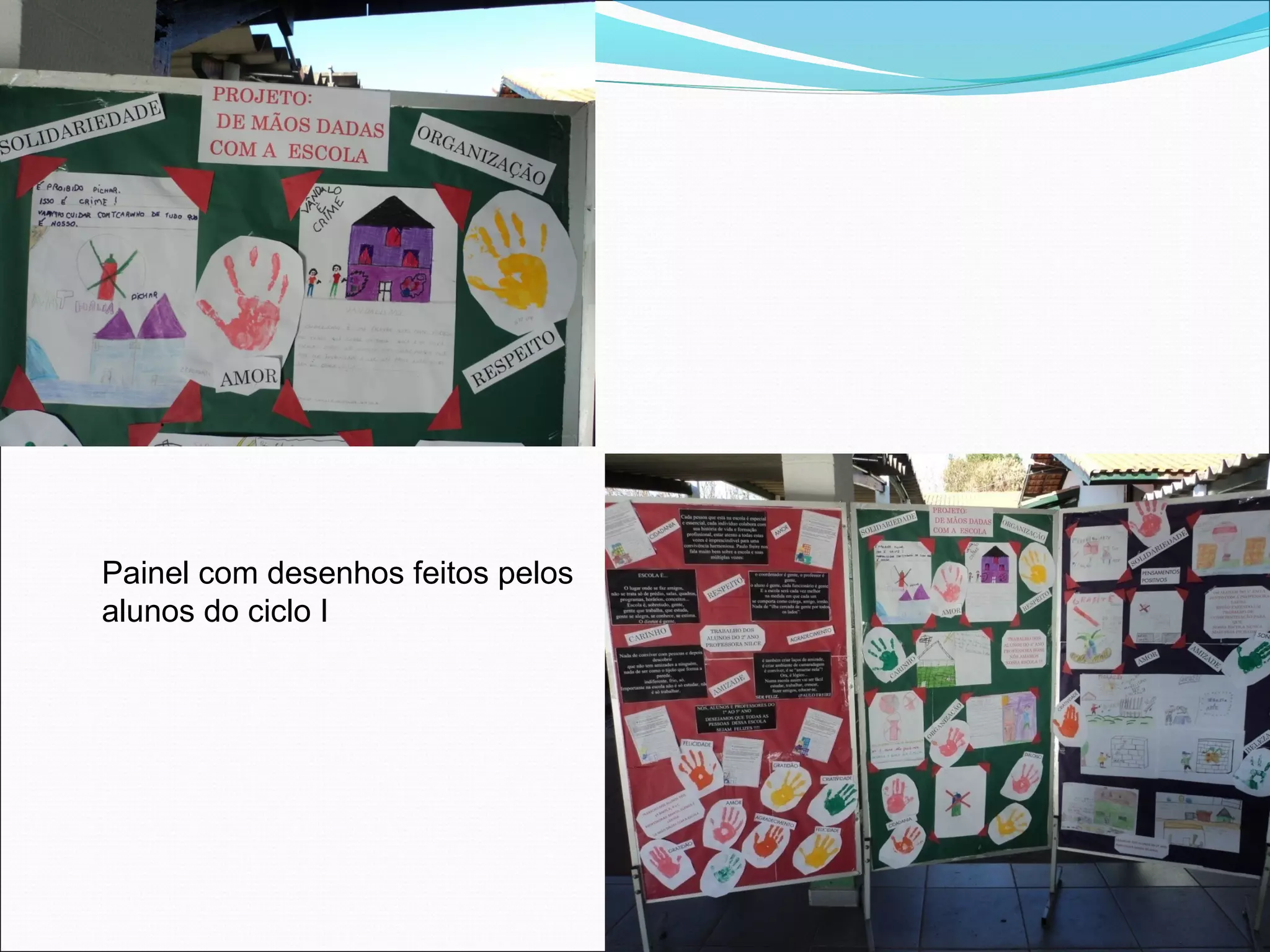 Painel com desenhos feitos pelos
alunos do ciclo I
 
