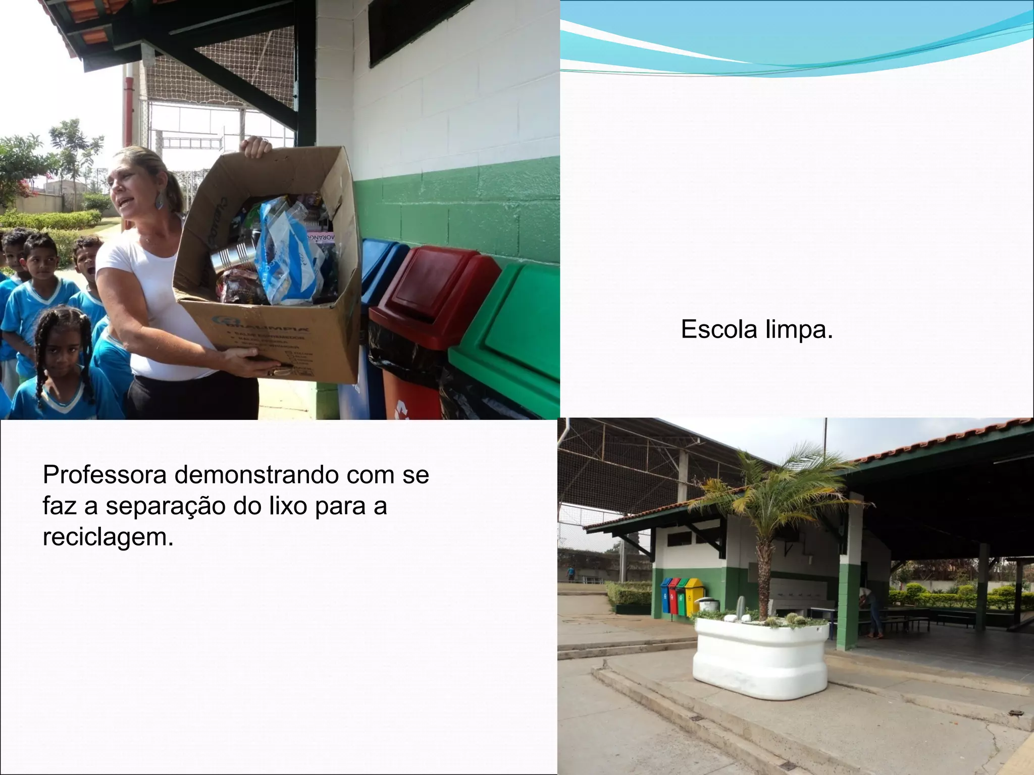 Escola limpa.




Professora demonstrando com se
faz a separação do lixo para a
reciclagem.
 
